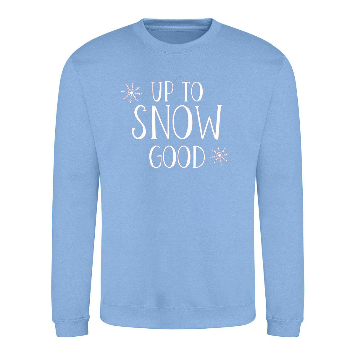 Up To Snow Good Sweatshirt