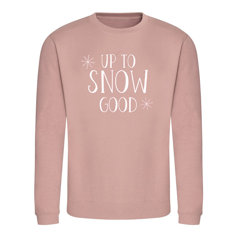 Up To Snow Good Sweatshirt